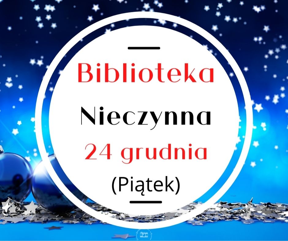 Biblioteka Nieczynna 24 grudnia (piątek)